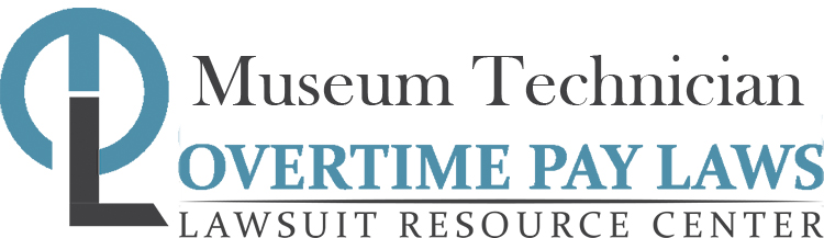 Museum Technician Overtime Lawsuits: Wage & Hour Laws